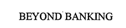 BEYOND BANKING trademark