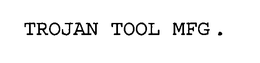 TROJAN TOOL MFG. trademark