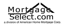 MORTGAGE SELECT.COM A DIVISION OF AMERICAN HOME MORTGAGE CORP. trademark