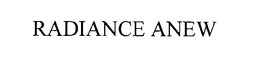 RADIANCE ANEW trademark