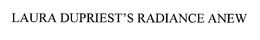 LAURA DUPRIEST RADIANCE ANEW trademark