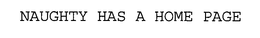 NAUGHTY HAS A HOME PAGE trademark