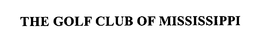 THE GOLF CLUB OF MISSISSIPPI trademark