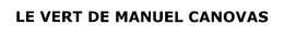 LE VERT DE MANUEL CANOVAS trademark