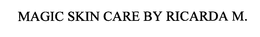 MAGIC SKIN CARE BY RICARDA M. trademark