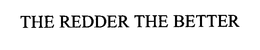 THE REDDER THE BETTER trademark
