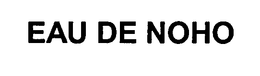 EAU DE NOHO trademark