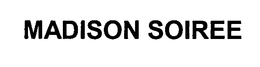 MADISON SOIREE trademark