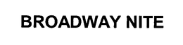 BROADWAY NITE trademark