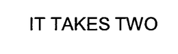 IT TAKES TWO trademark