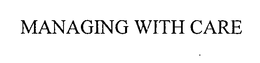 MANAGING WITH CARE trademark