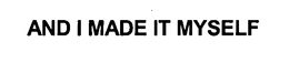 AND I MADE IT MYSELF trademark