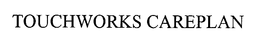 TOUCHWORKS CAREPLAN trademark