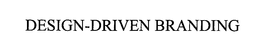 DESIGN-DRIVEN BRANDING trademark