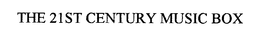 THE 21ST CENTURY MUSIC BOX trademark
