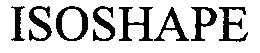 ISOSHAPE trademark