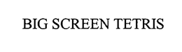 BIG SCREEN TETRIS trademark