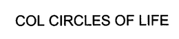 COL CIRCLES OF LIFE trademark