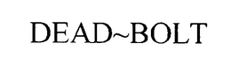 DEAD~BOLT trademark
