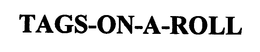 TAGS-ON-A-ROLL trademark