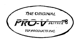 THE ORIGINAL PRO-V SLITTER TSF PRODUCTS INC. trademark