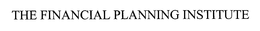 THE FINANCIAL PLANNING INSTITUTE trademark