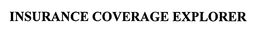 INSURANCE COVERAGE EXPLORER trademark