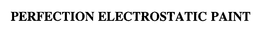 PERFECTION ELECTROSTATIC PAINT trademark