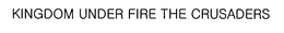 KINGDOM UNDER FIRE THE CRUSADERS trademark