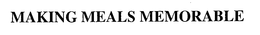 MAKING MEALS MEMORABLE trademark