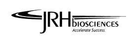 JRH BIOSCIENCES ACCELERATE SUCCESS. trademark