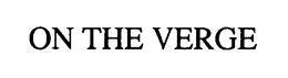 ON THE VERGE trademark