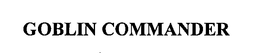 GOBLIN COMMANDER trademark