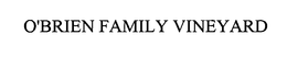 O'BRIEN FAMILY VINEYARD trademark