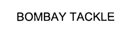 BOMBAY TACKLE trademark