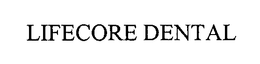 LIFECORE DENTAL trademark
