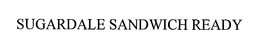 SUGARDALE SANDWICH READY trademark