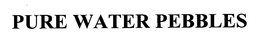 PURE WATER PEBBLES trademark