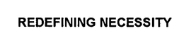 REDEFINING NECESSITY trademark