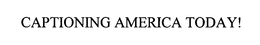 CAPTIONING AMERICA TODAY! trademark