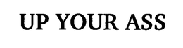 UP YOUR ASS trademark
