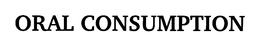 ORAL CONSUMPTION trademark
