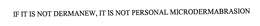 IF IT IS NOT DERMANEW, IT IS NOT PERSONAL MICRODERMABRASION trademark