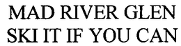 MAD RIVER GLEN SKI IT IF YOU CAN trademark