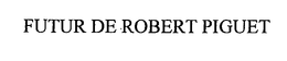 FUTUR DE ROBERT PIGUET trademark