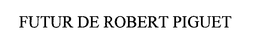 FUTUR DE ROBERT PIGUET trademark