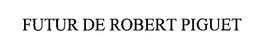 FUTUR DE ROBERT PIGUET trademark
