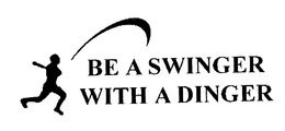 BE A SWINGER WITH A DINGER trademark