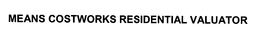 MEANS COSTWORKS RESIDENTIAL VALUATOR trademark