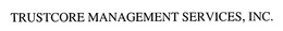 TRUSTCORE MANAGEMENT SERVICES, INC. trademark